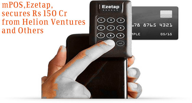 Ezetap secures Rs 150 Crore from Helion and Others