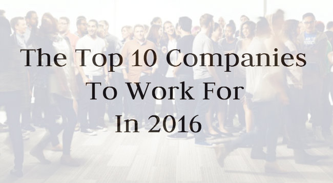 The Top 10 Companies to Work for in 2016