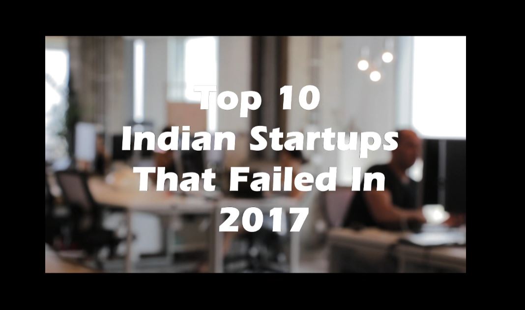 Top 10 Indian Startups That Failed In 2017