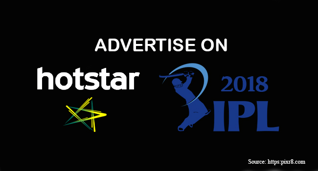 This is How You Can Advertise Your Platform in IPL 2018 Using Hotstar Adserve