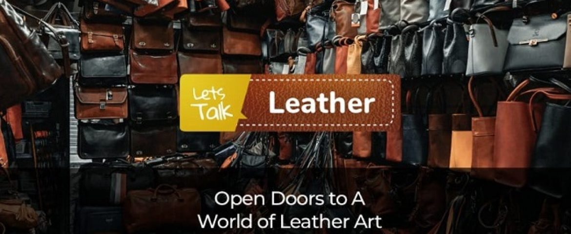 Lets Talk Leather – Gear Up to Welcome an Unmatched Marketplace in the Leather Industry